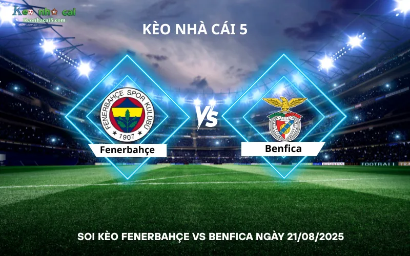 Soi kèo Fenerbahçe vs Benfica