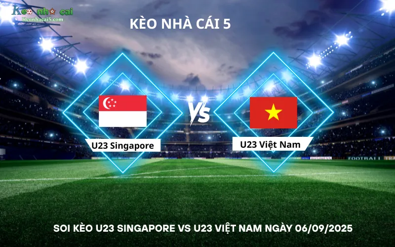 Soi kèo U23 Singapore vs U23 Việt Nam