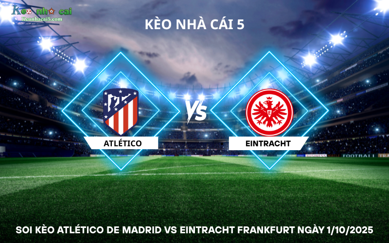Soi kèo Atlético de Madrid vs Eintracht Frankfurt