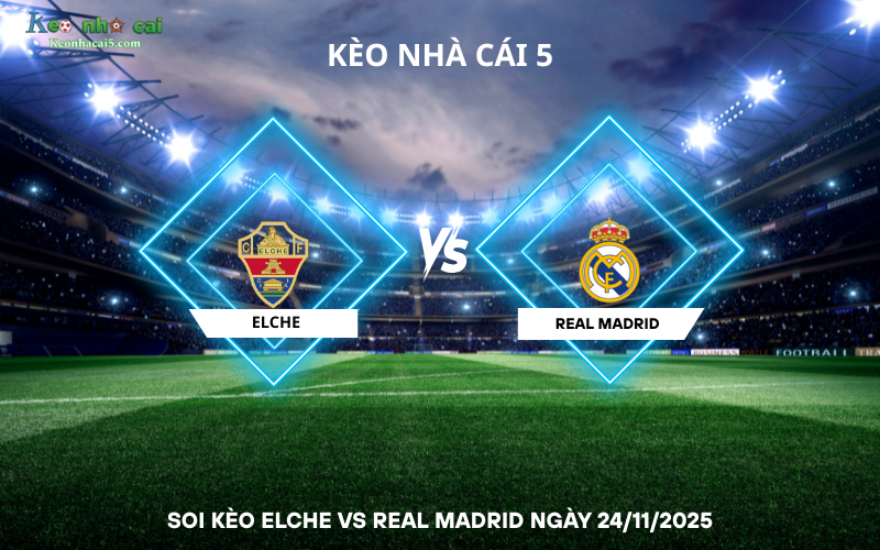 Soi kèo Elche vs Real Madrid