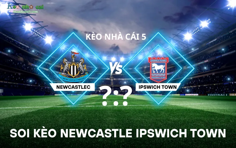 Soi kèo Newcastle Ipswich Town