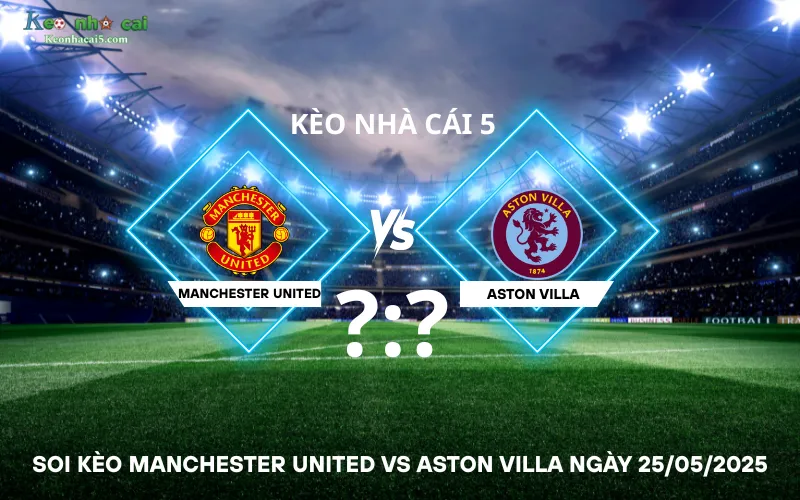 Soi kèo Manchester United vs Aston Villa