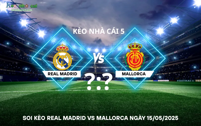 Soi kèo Real Madrid vs Mallorca