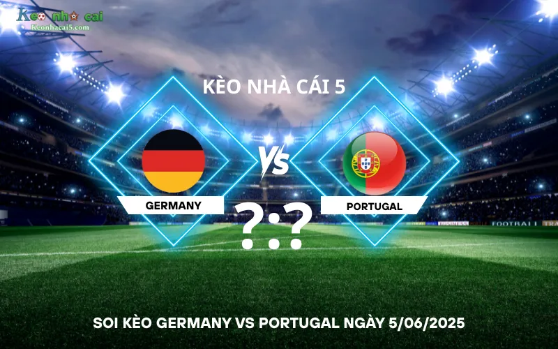 Soi kèo Germany vs Portugal