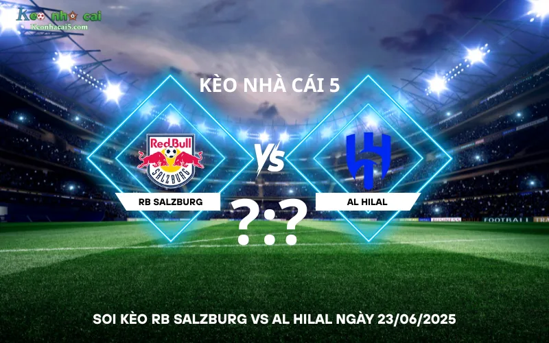 Soi kèo RB Salzburg vs Al Hilal