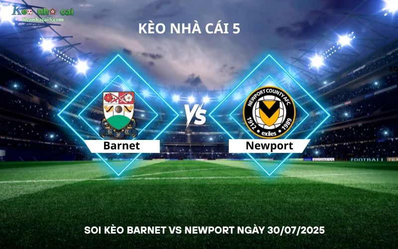 Soi kèo Barnet vs Newport