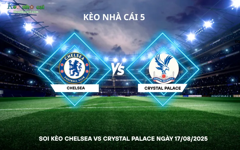 Soi kèo Chelsea vs Crystal Palace