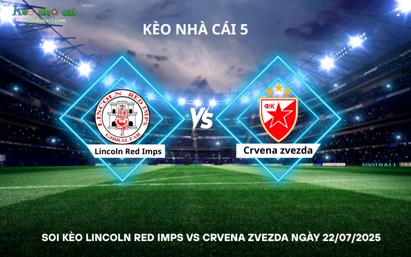 Soi kèo Lincoln Red Imps vs Crvena zvezda