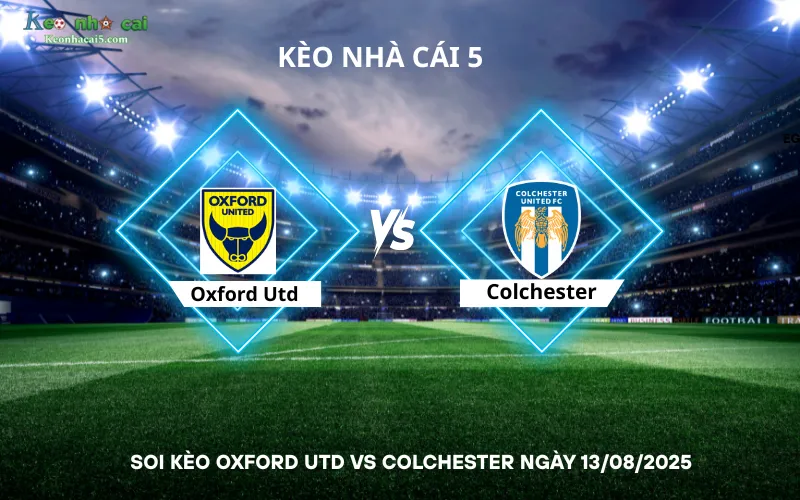 Soi kèo Oxford Utd vs Colchester