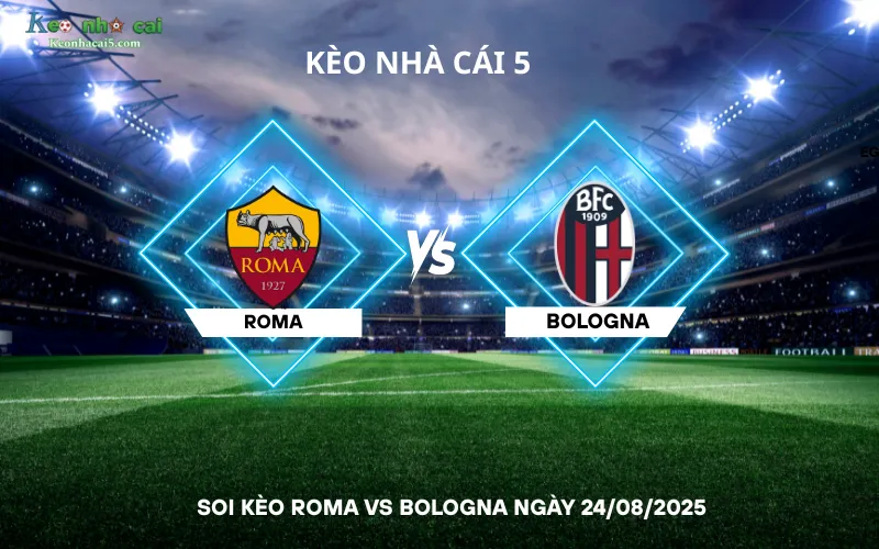 Soi kèo Roma vs Bologna