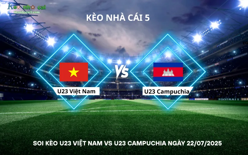 Soi kèo U23 Việt Nam vs U23 Campuchia