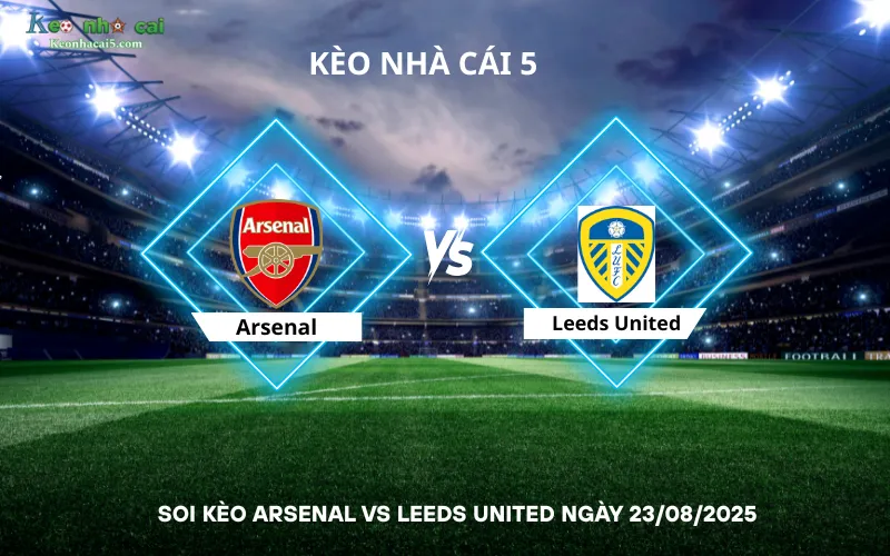 Soi kèo Arsenal vs Leeds United