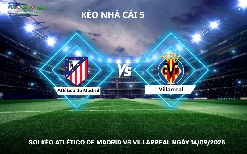 Soi kèo Atlético de Madrid vs Villarreal