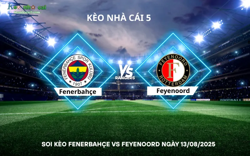 Soi kèo Fenerbahçe vs Feyenoord