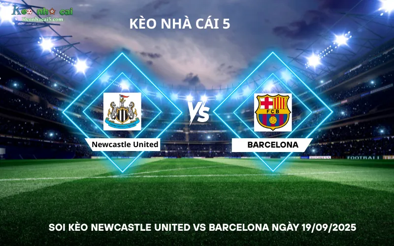 Soi kèo Newcastle United vs Barcelona