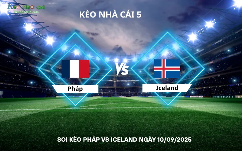 Soi kèo Pháp vs Iceland