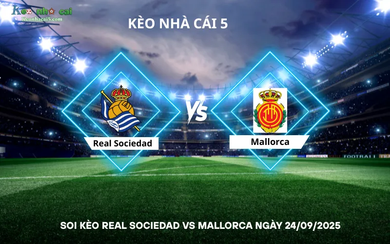 Soi kèo Real Sociedad vs Mallorca