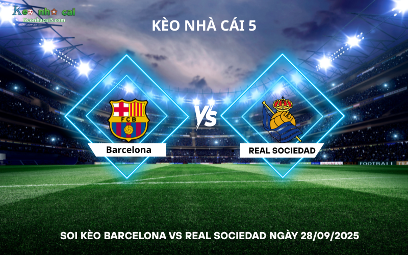 Soi kèo Barcelona vs Real Sociedad