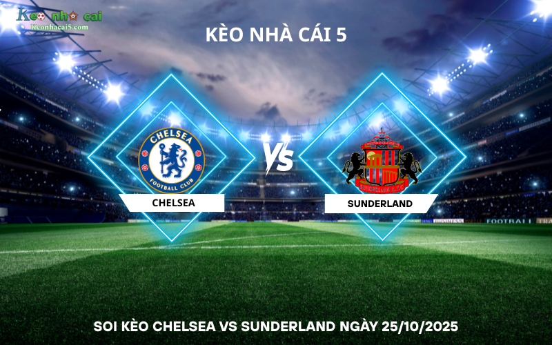 Soi kèo Chelsea vs Sunderland