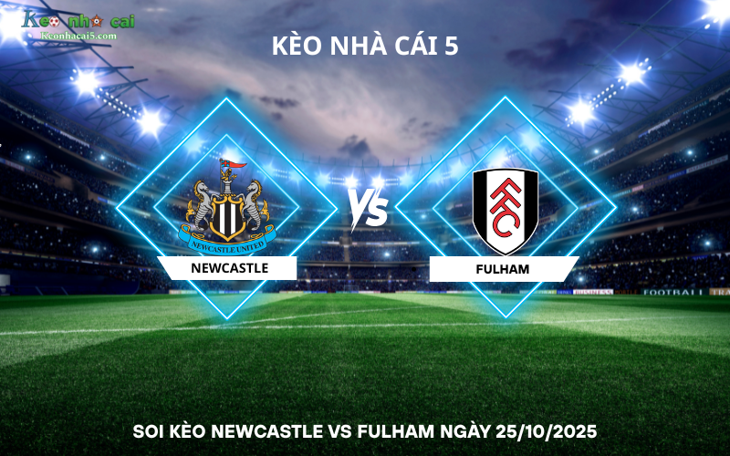 Soi kèo Newcastle vs Fulham